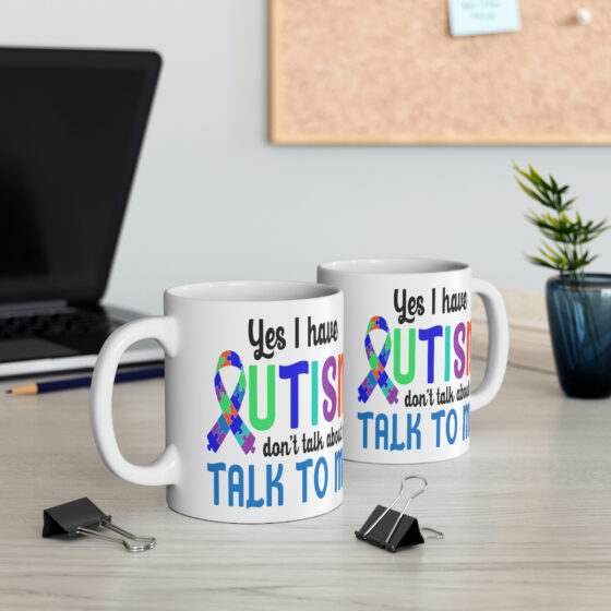 "Yes I have Autism Don't Talk about Me Talk to Me" - Funny Double Sided Print - White Ceramic Mug 11oz - Image 5