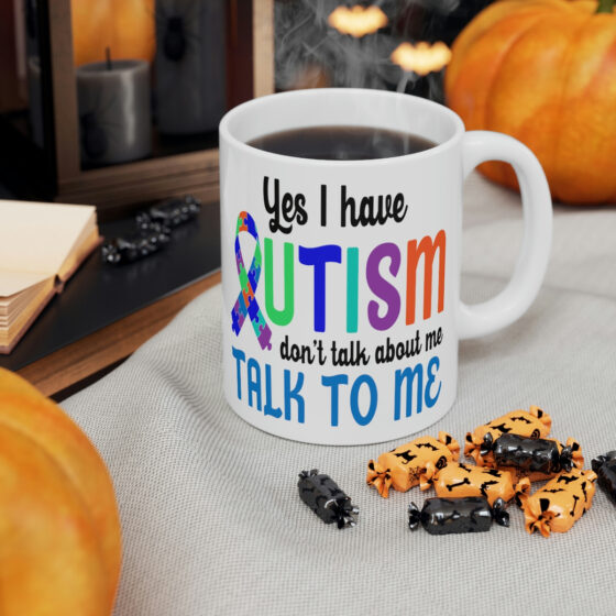 "Yes I have Autism Don't Talk about Me Talk to Me" - Funny Double Sided Print - White Ceramic Mug 11oz - Image 6