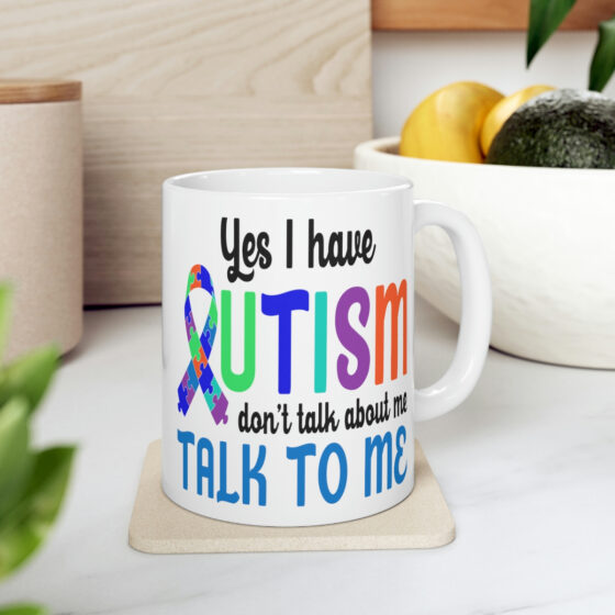 "Yes I have Autism Don't Talk about Me Talk to Me" - Funny Double Sided Print - White Ceramic Mug 11oz - Image 7