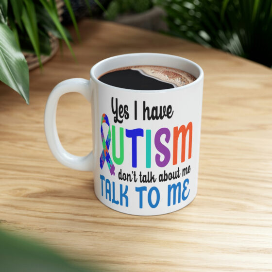 "Yes I have Autism Don't Talk about Me Talk to Me" - Funny Double Sided Print - White Ceramic Mug 11oz - Image 8