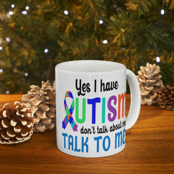 "Yes I have Autism Don't Talk about Me Talk to Me" - Funny Double Sided Print - White Ceramic Mug 11oz - Image 9