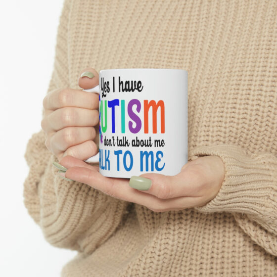 "Yes I have Autism Don't Talk about Me Talk to Me" - Funny Double Sided Print - White Ceramic Mug 11oz - Image 10