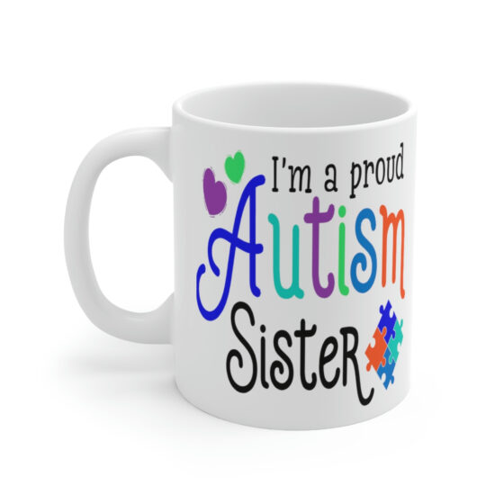 "I'm a Proud Autism Sister" - Funny Double Sided Print - White Ceramic Mug 11oz