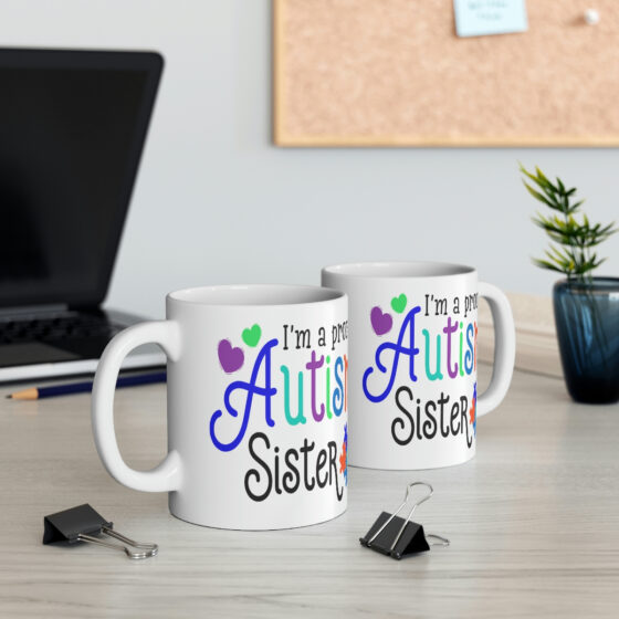 "I'm a Proud Autism Sister" - Funny Double Sided Print - White Ceramic Mug 11oz - Image 5