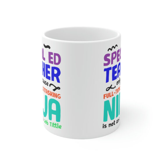 "Special Ed Teacher Only Because Full-Time Multitasking Ninja is not an Actual Job Title" - Funny Double Sided Print - White Ceramic Mug 11oz - Image 2