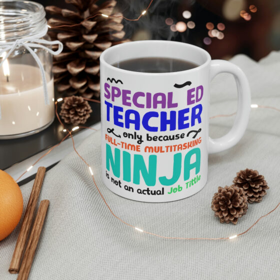 "Special Ed Teacher Only Because Full-Time Multitasking Ninja is not an Actual Job Title" - Funny Double Sided Print - White Ceramic Mug 11oz - Image 4