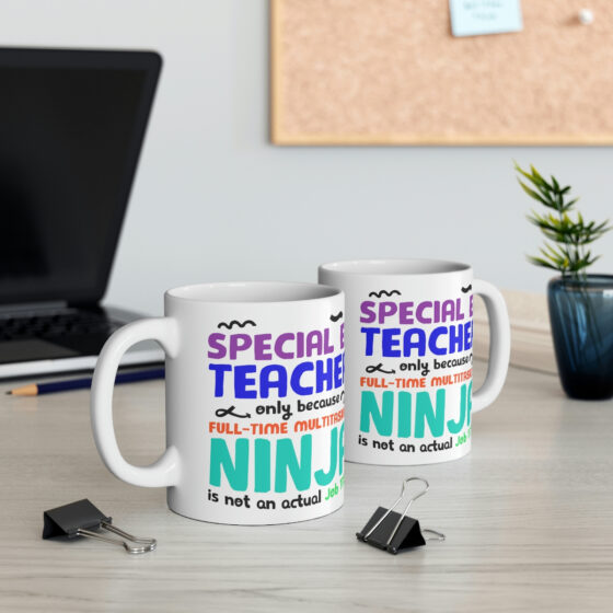 "Special Ed Teacher Only Because Full-Time Multitasking Ninja is not an Actual Job Title" - Funny Double Sided Print - White Ceramic Mug 11oz - Image 5