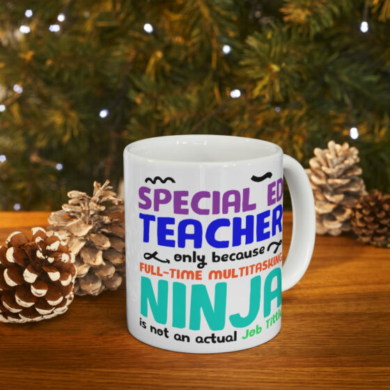 "Special Ed Teacher Only Because Full-Time Multitasking Ninja is not an Actual Job Title" - Funny Double Sided Print - White Ceramic Mug 11oz - Image 9