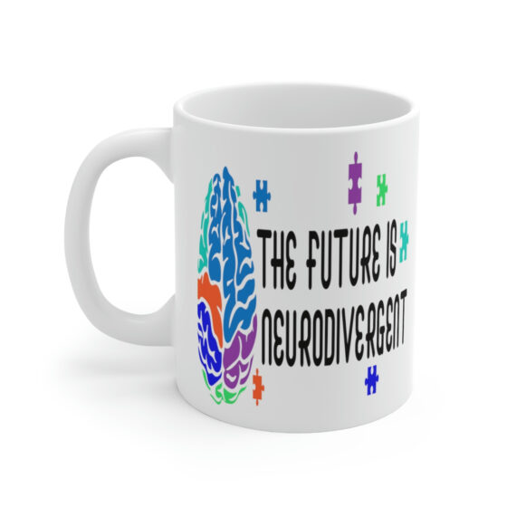 "The Future is Neurodivergent" - Funny Double Sided Print - White Ceramic Mug 11oz