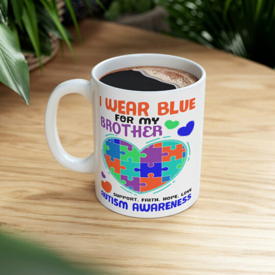 "I Wear Blue for My Brother Support. Faith. Hope. Love Autism Awareness" - Funny Double Sided Print - White Ceramic Mug 11oz - Image 8