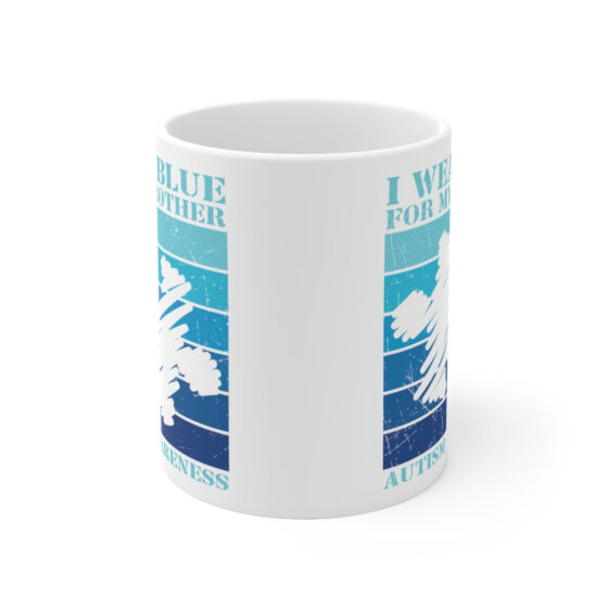 "I Wear Blue For My Brother Autism Awareness" - Funny Double Sided Print - White Ceramic Mug 11oz - Image 2