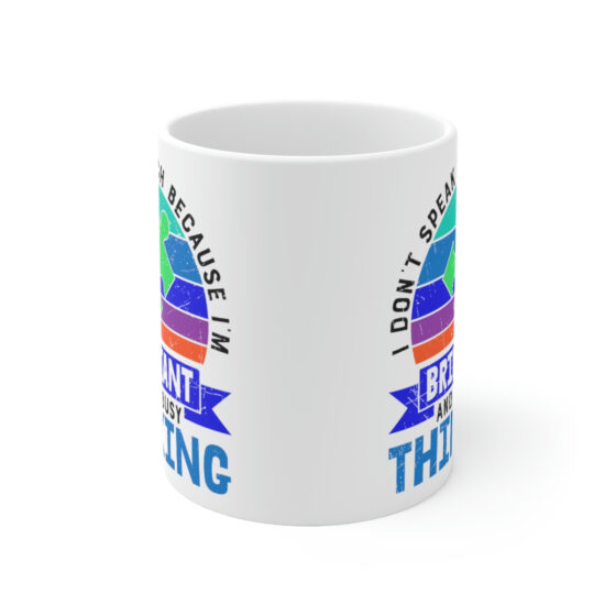 "I Don't Speak Much Because I'm Brilliant and I'm Busy Thinking" - Funny Double Sided Print - White Ceramic Mug 11oz - Image 2