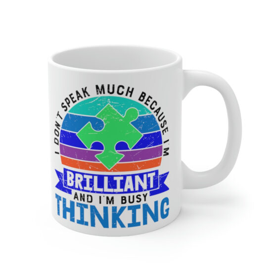 "I Don't Speak Much Because I'm Brilliant and I'm Busy Thinking" - Funny Double Sided Print - White Ceramic Mug 11oz - Image 3