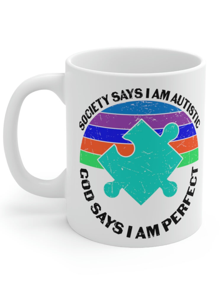 "Society Says I am Autistic God Says I am Perfect" - Funny Double Sided Print - White Ceramic Mug 11oz