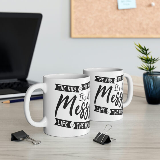 "The Kids My Hair Life The House It's All Messy" - Funny Double Sided Print - White Ceramic Mug 11oz - Image 5