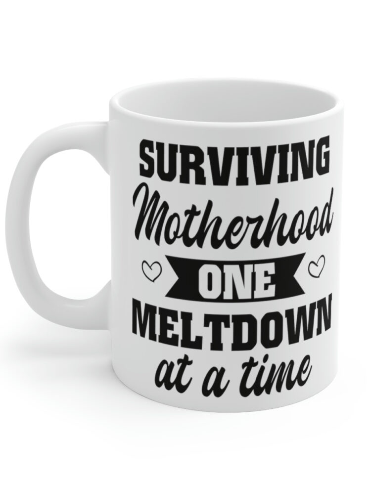 "Surviving Motherhood One Meltdown at a Time" - Funny Double Sided Print - White Ceramic Mug 11oz