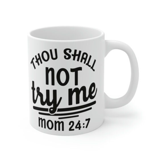 "Thou Shall Not Try Me Mom 24:7" - Funny Double Sided Print - White Ceramic Mug 11oz - Image 3