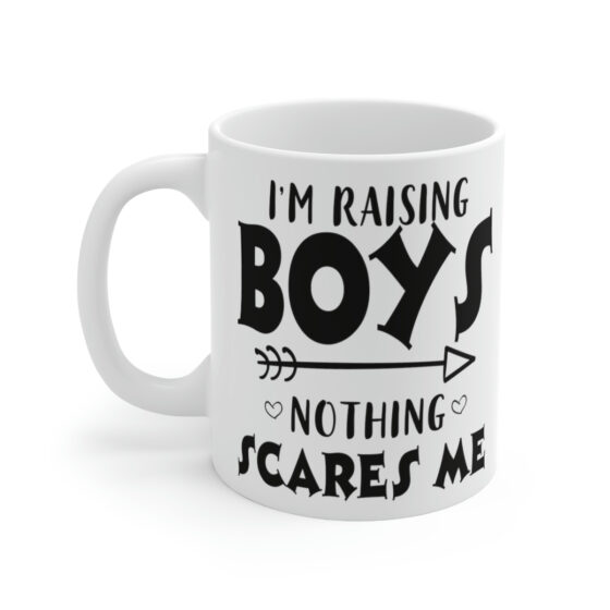 "I'm Raising Boys Nothing Scares Me" - Funny Double Sided Print - White Ceramic Mug 11oz