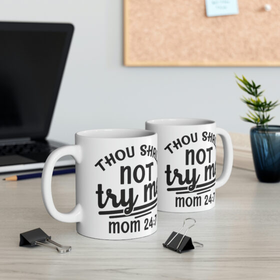 "Thou Shall Not Try Me Mom 24:7" - Funny Double Sided Print - White Ceramic Mug 11oz - Image 5