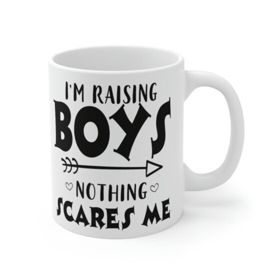 "I'm Raising Boys Nothing Scares Me" - Funny Double Sided Print - White Ceramic Mug 11oz - Image 3