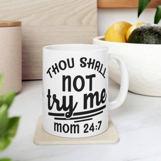 "Thou Shall Not Try Me Mom 24:7" - Funny Double Sided Print - White Ceramic Mug 11oz - Image 7