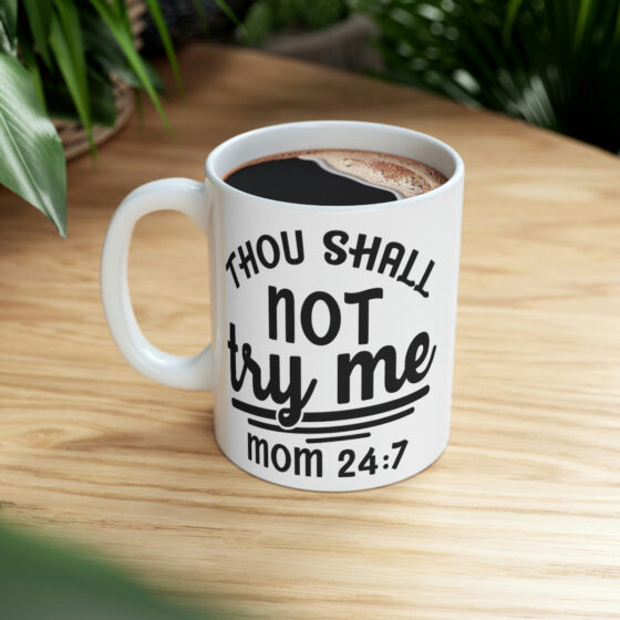 "Thou Shall Not Try Me Mom 24:7" - Funny Double Sided Print - White Ceramic Mug 11oz - Image 8