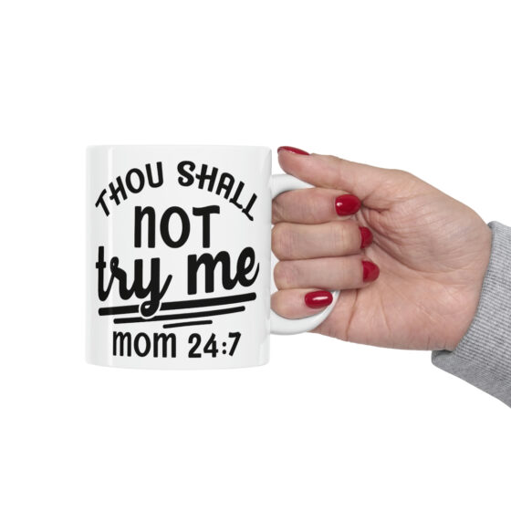 "Thou Shall Not Try Me Mom 24:7" - Funny Double Sided Print - White Ceramic Mug 11oz - Image 12