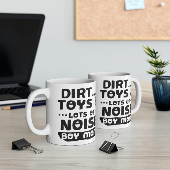 "Dirt... Toys and Lots of Noise Boy Mom" - Funny Double Sided Print - White Ceramic Mug 11oz - Image 5