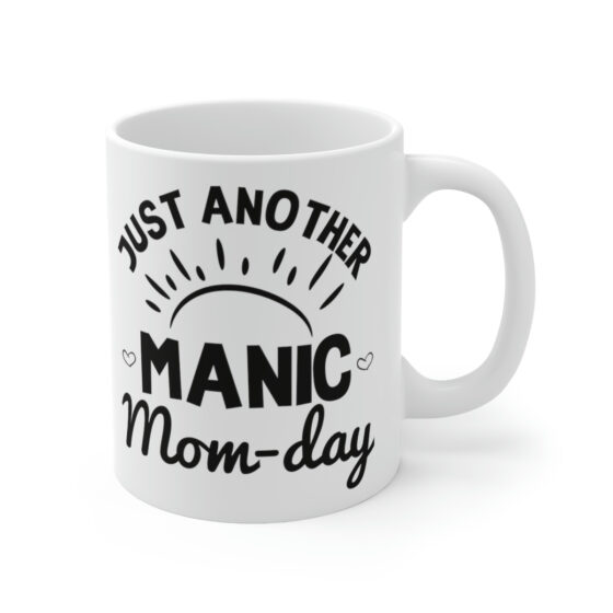 "Just Another Manic Mom-day" - Funny Double Sided Print - White Ceramic Mug 11oz - Image 3