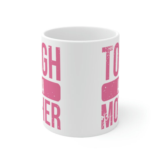 "Tough as a Mother" - Funny Double Sided Print - White Ceramic Mug 11oz - Image 2