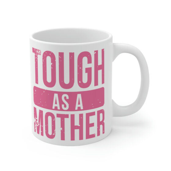 "Tough as a Mother" - Funny Double Sided Print - White Ceramic Mug 11oz - Image 3