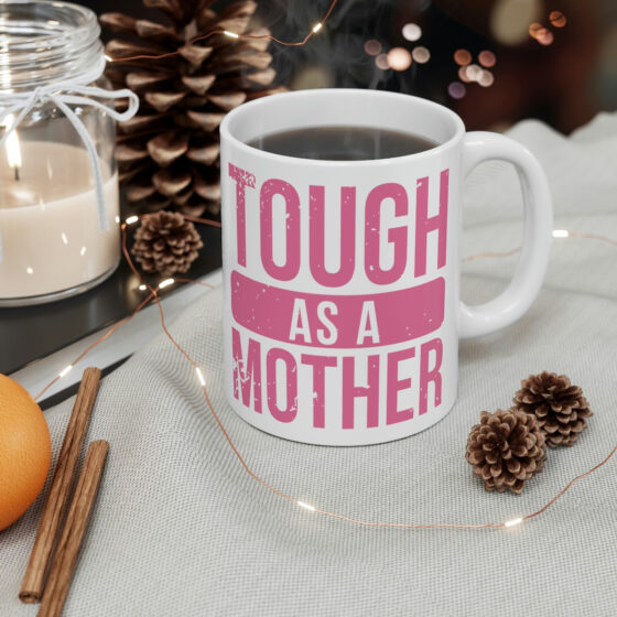 "Tough as a Mother" - Funny Double Sided Print - White Ceramic Mug 11oz - Image 4