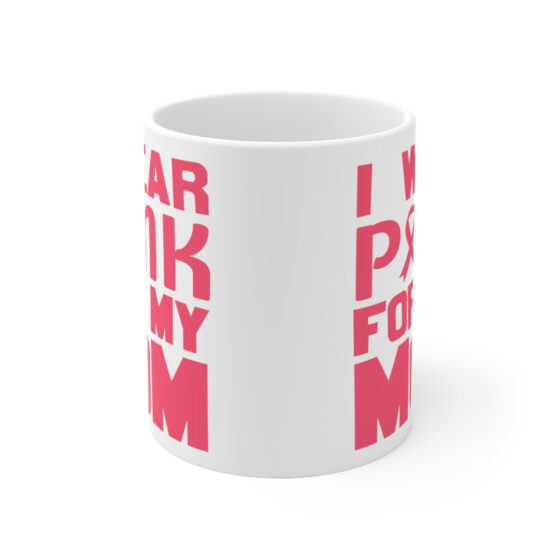 "I Wear Pink for My Mom" - Funny Double Sided Print - White Ceramic Mug 11oz - Image 2