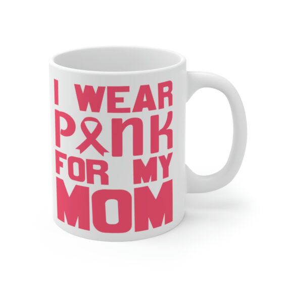 "I Wear Pink for My Mom" - Funny Double Sided Print - White Ceramic Mug 11oz - Image 3