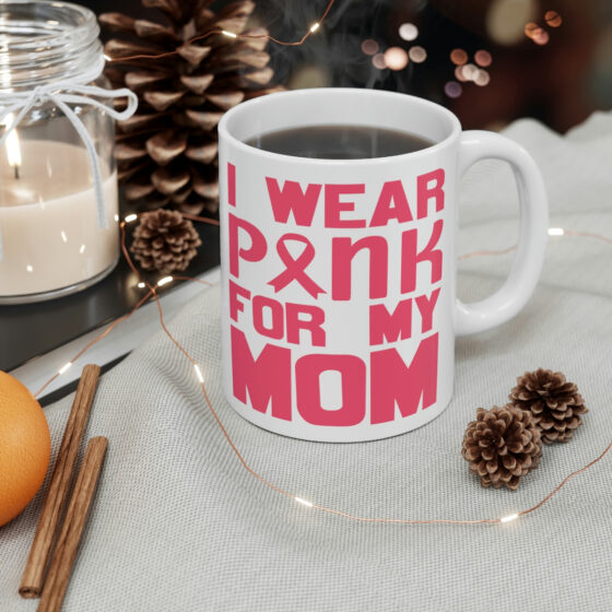 "I Wear Pink for My Mom" - Funny Double Sided Print - White Ceramic Mug 11oz - Image 4