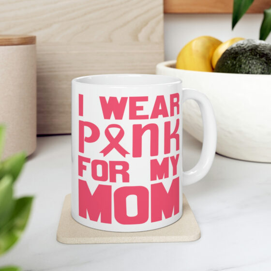 "I Wear Pink for My Mom" - Funny Double Sided Print - White Ceramic Mug 11oz - Image 7