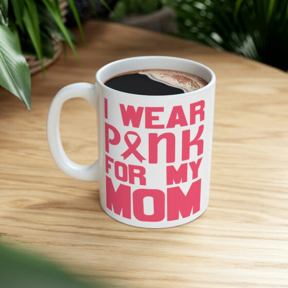 "I Wear Pink for My Mom" - Funny Double Sided Print - White Ceramic Mug 11oz - Image 8