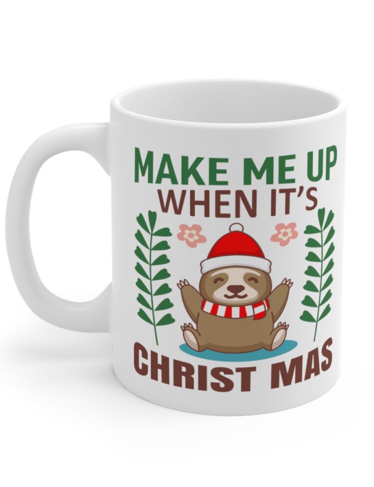 "Make Me Up When It's Christmas" - Funny Double Sided Print - White Ceramic Mug 11oz
