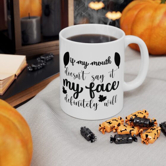 "If My Mouth Doesn't Say It My Face Definitely Will" - Funny Double Sided Print - White Ceramic Mug 11oz - Image 6