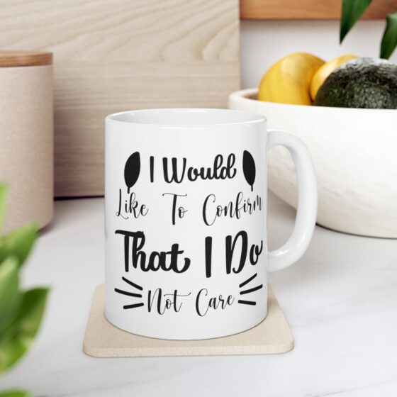 "I Would Like To Confirm That I Do Not Care" - Funny Double Sided Print - White Ceramic Mug 11oz - Image 7