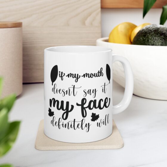 "If My Mouth Doesn't Say It My Face Definitely Will" - Funny Double Sided Print - White Ceramic Mug 11oz - Image 7