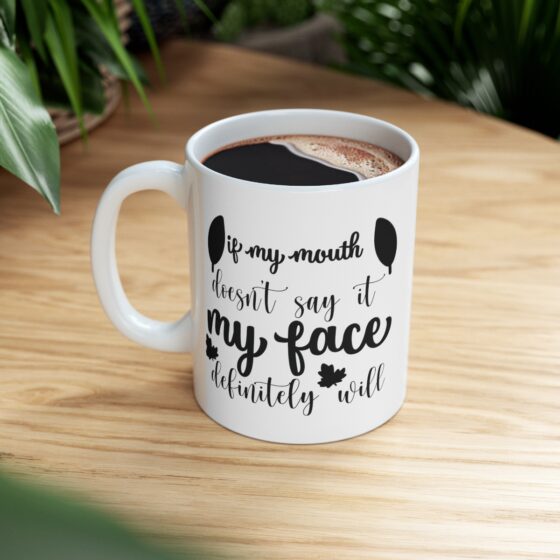 "If My Mouth Doesn't Say It My Face Definitely Will" - Funny Double Sided Print - White Ceramic Mug 11oz - Image 8