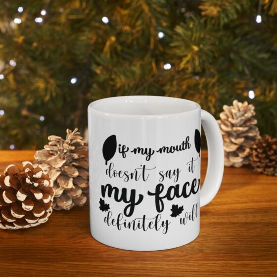 "If My Mouth Doesn't Say It My Face Definitely Will" - Funny Double Sided Print - White Ceramic Mug 11oz - Image 9