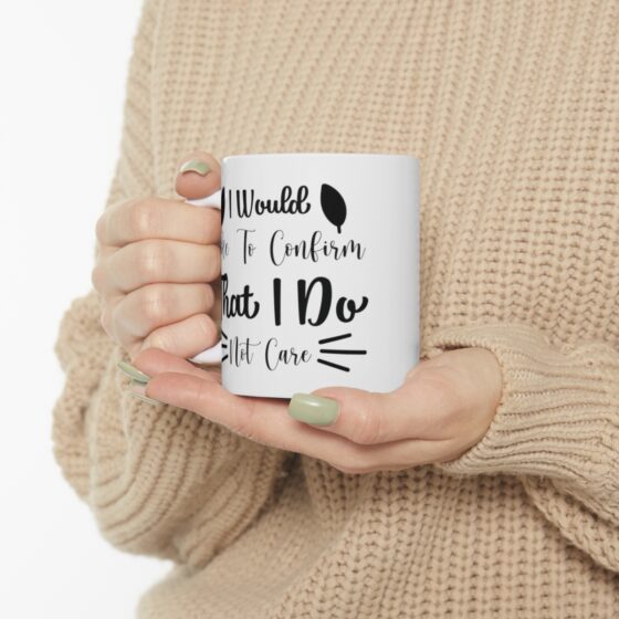 "I Would Like To Confirm That I Do Not Care" - Funny Double Sided Print - White Ceramic Mug 11oz - Image 10