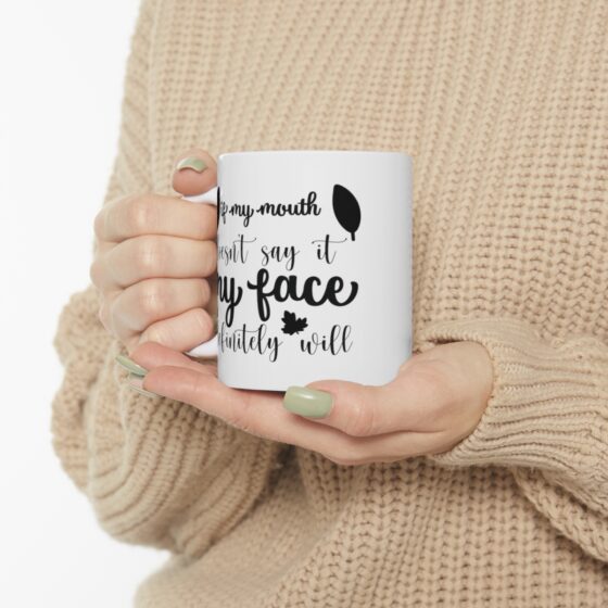 "If My Mouth Doesn't Say It My Face Definitely Will" - Funny Double Sided Print - White Ceramic Mug 11oz - Image 10