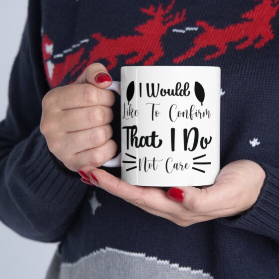 "I Would Like To Confirm That I Do Not Care" - Funny Double Sided Print - White Ceramic Mug 11oz - Image 11