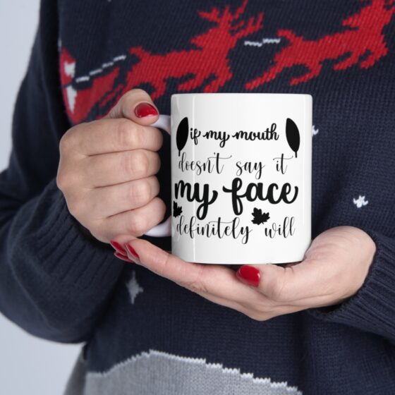 "If My Mouth Doesn't Say It My Face Definitely Will" - Funny Double Sided Print - White Ceramic Mug 11oz - Image 11