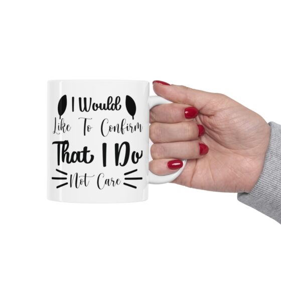 "I Would Like To Confirm That I Do Not Care" - Funny Double Sided Print - White Ceramic Mug 11oz - Image 12