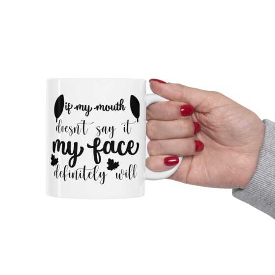 "If My Mouth Doesn't Say It My Face Definitely Will" - Funny Double Sided Print - White Ceramic Mug 11oz - Image 12