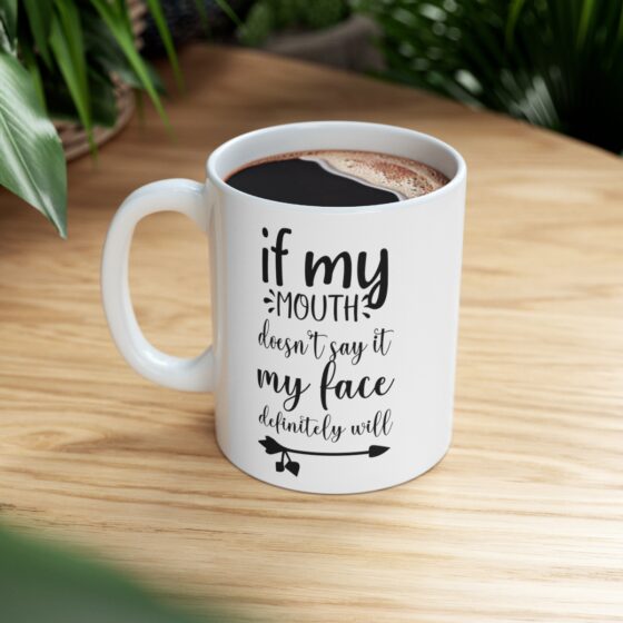 "If My Mouth Doesn't Say It My Face Definitely Will" - Funny Double Sided Print - White Ceramic Mug 11oz - Image 8